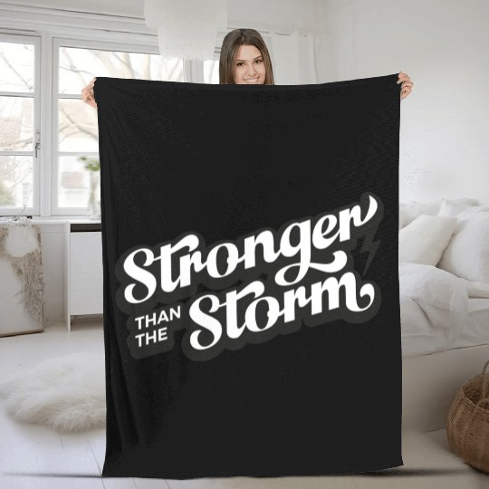 Strong people gifts Stronger than the Storm Fleece Blankets