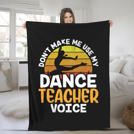 Don't Make Me Use My Dance Teacher Voice Dancing Fleece Blankets