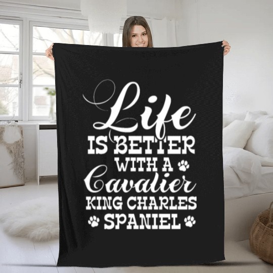 Life Is Better With Cavalier King Charles Spaniel Fleece Blankets