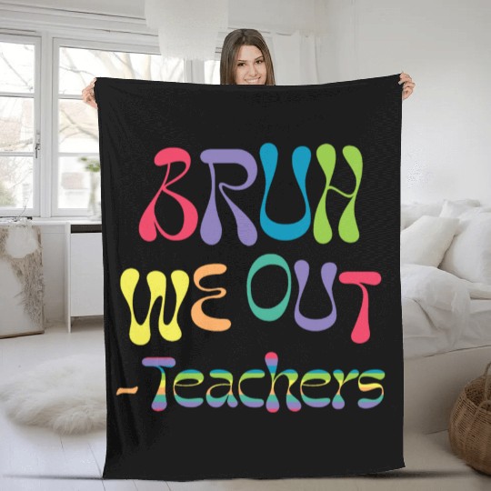 bruh we out teachers, end of school, Fleece Blankets