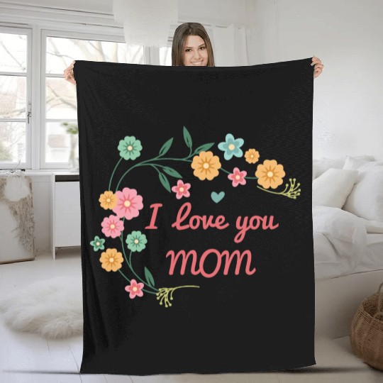 I Love You Mom Mothers Day Fleece Blankets