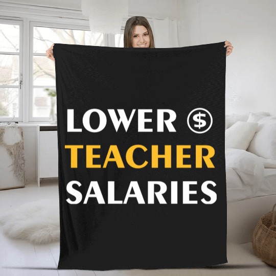 Teacher Lower Teacher Salaries Cool nostalgia Fleece Blankets