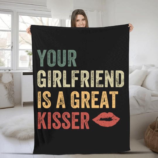 Your Girlfriend Is A Great Kisser Fleece Blankets