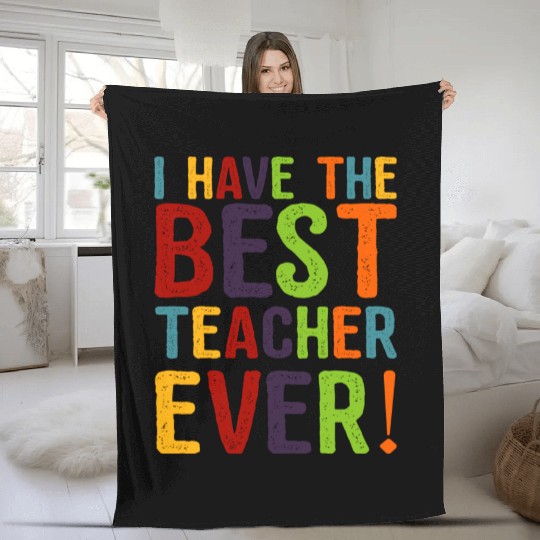 I Have The Best Teacher Ever Fleece Blankets