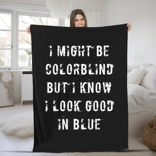 Offensive Adult Humor I Might Be Colorblind But I Fleece Blankets