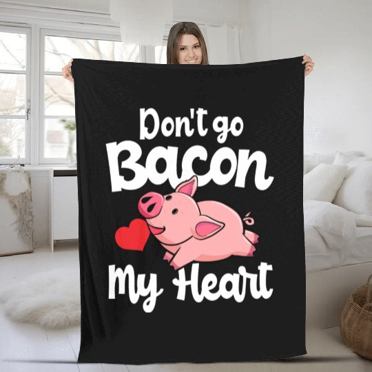Don t Go Bacon My Heart Pig Valentins Day Gift Fleece Blankets