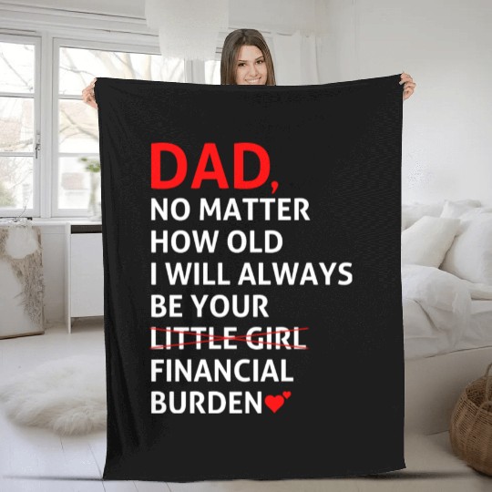 Dad I Will Always Be Your Financial Burden Fleece Blankets