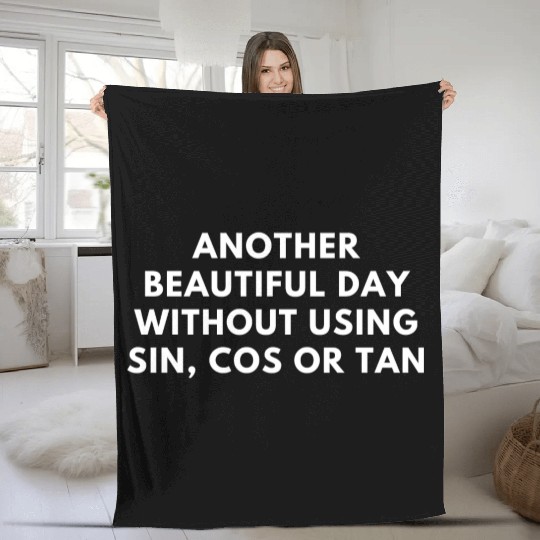 Another Beautiful Day Without Using Sin Cos Or Tan Fleece Blankets
