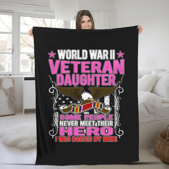 Proud World War 2 Veteran Daughter I Was Raised By Fleece Blankets