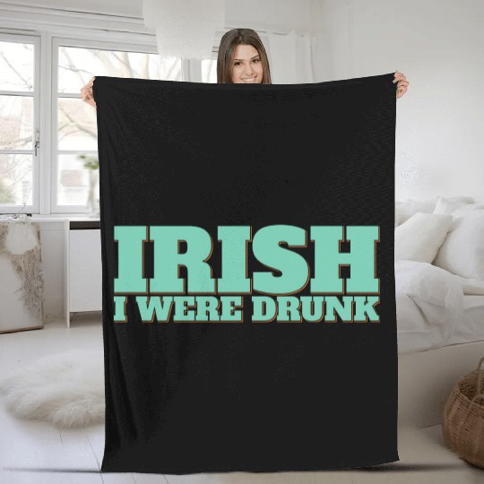 Irish I Were Drunk Fleece Blankets