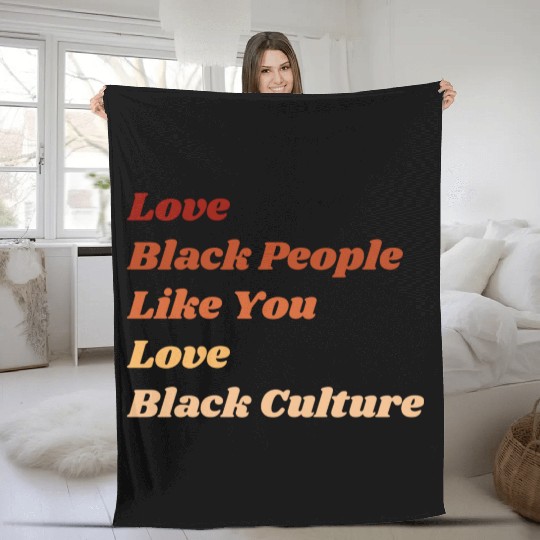 Love Black People Like You Love Black Culture Fleece Blankets