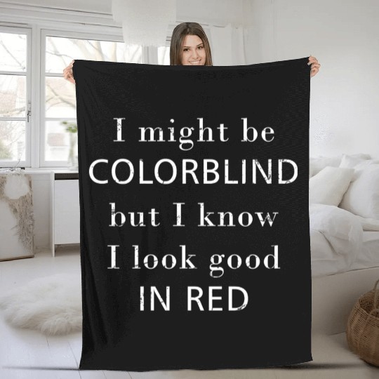 Colorblind I Might Be Colorblind But I Know I Look Fleece Blankets