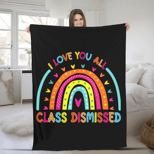 I Love You All Class Dismissed Teacher Last Day Of Fleece Blankets
