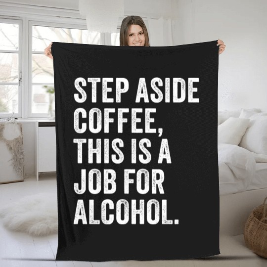 Step Aside Coffee This Is A Job For Alcohol Fleece Blankets
