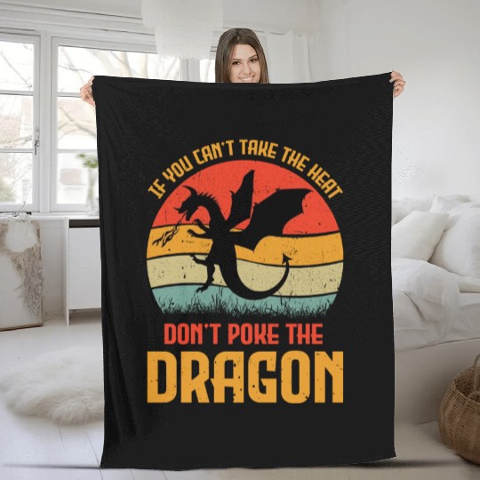 If You Can't Take The Heat Don't Poke The Dragon Fleece Blankets