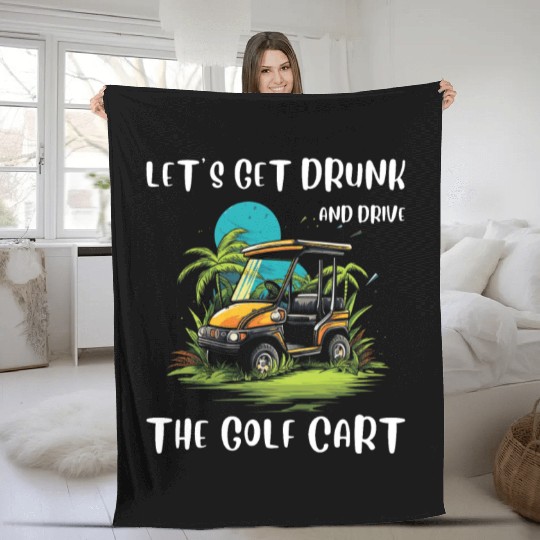 Let's Get Drunk And Drive The Golf Cart Funny Golf Fleece Blankets