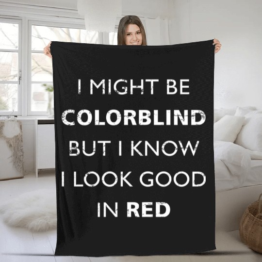 Colorblind I Might Be Colorblind But I Know I Look Fleece Blankets