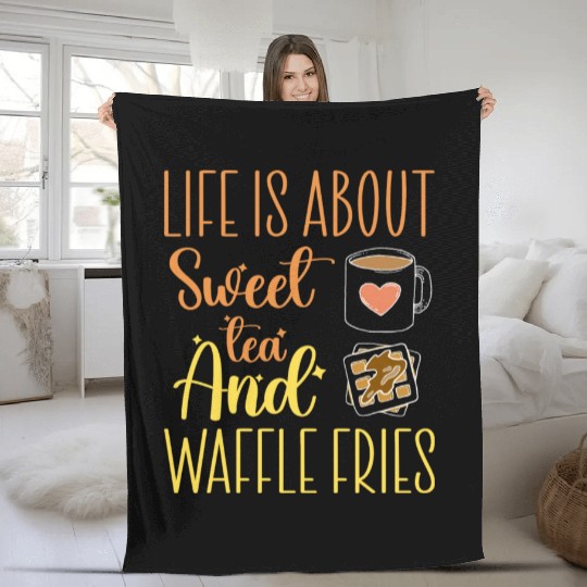Life Is About Sweet Tea And Waffle Fries Fleece Blankets