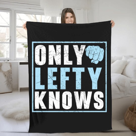 Only Lefty Knows Lefthanded Lefty Left Handed Fleece Blankets