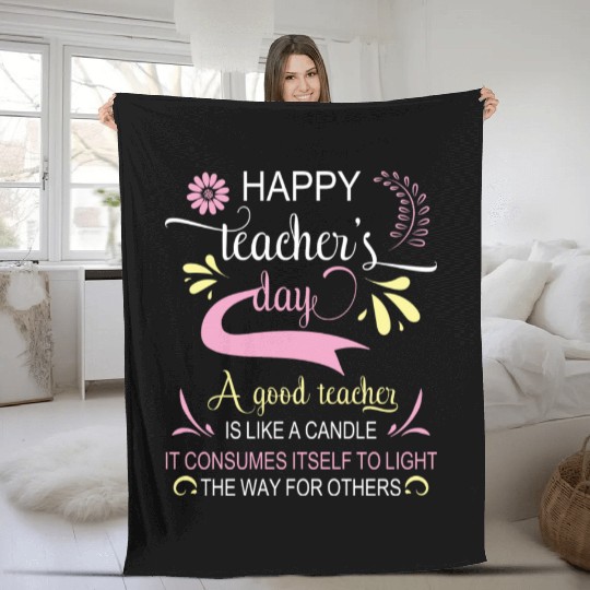 Happy Teacher s Day A Good Teacher Is Like Fleece Blankets