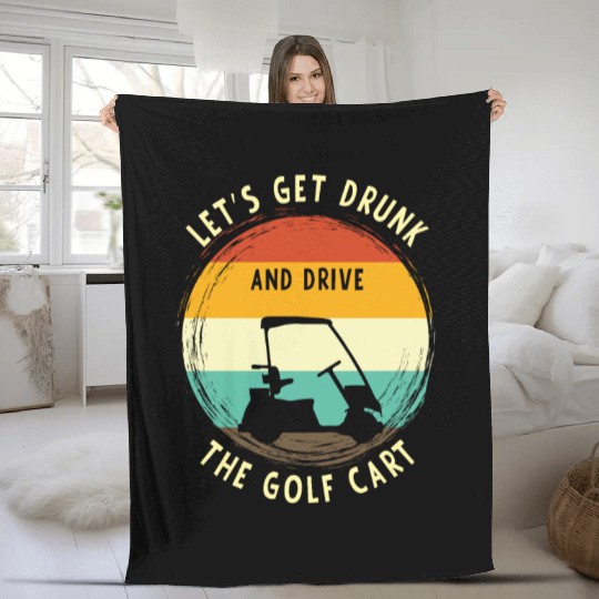 Let's Get Drunk And Drive The Golf Cart Funny Golf Fleece Blankets