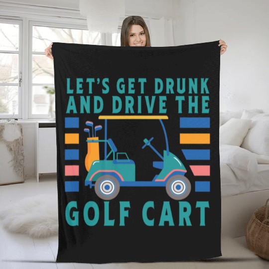 Let's Get Drunk And Drive The Golf Cart Funny Golf Fleece Blankets