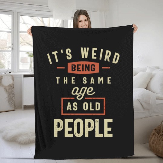 It's Weird Being The Same Age as Old People Fleece Blankets
