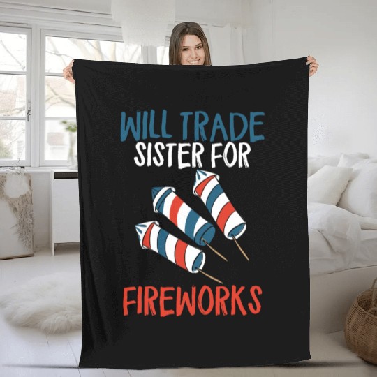 Will Trade Sister For Fireworks Funny 4th Of Julyw Fleece Blankets