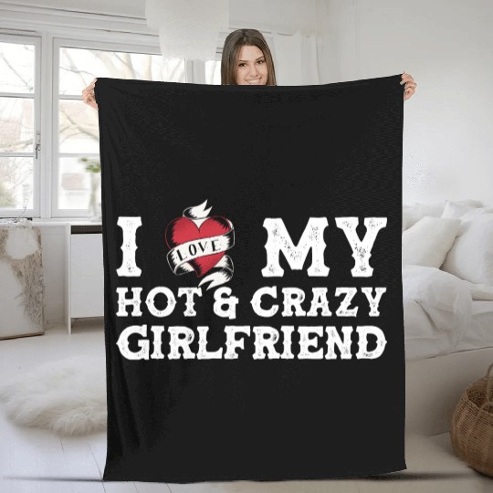I Love My Hot & Crazy Girlfriend, I Love My GF Fleece Blankets