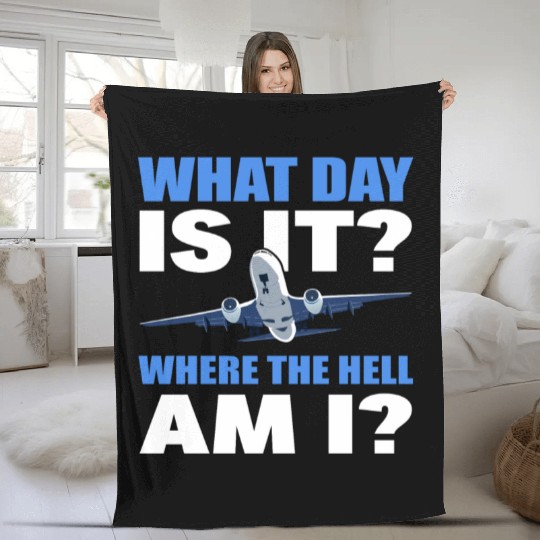 What Day Is It And Where The Hell Am I Flight Fleece Blankets