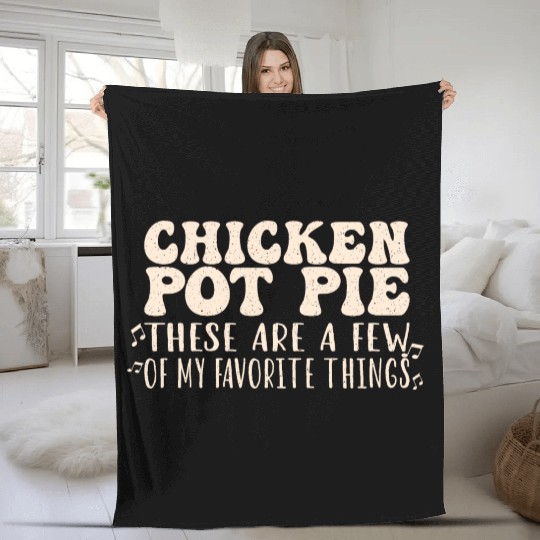 Chicken Pot Pie, My Favorite Things Fleece Blankets