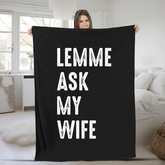 Let Me Ask My Wife Fleece Blankets
