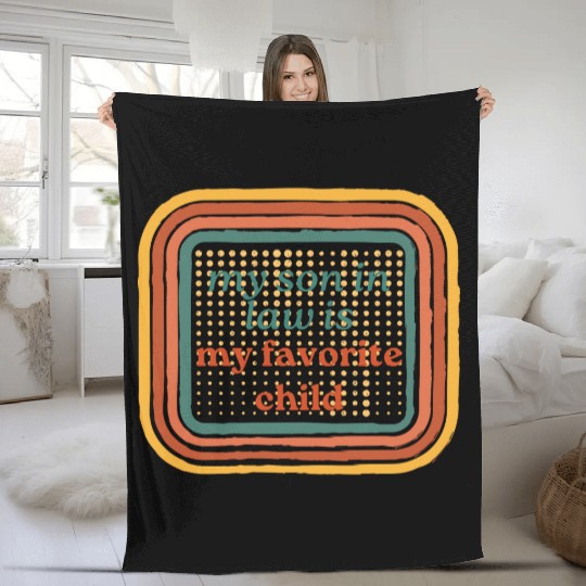 It s Official I m The Favorite Son In Law My Son Fleece Blankets