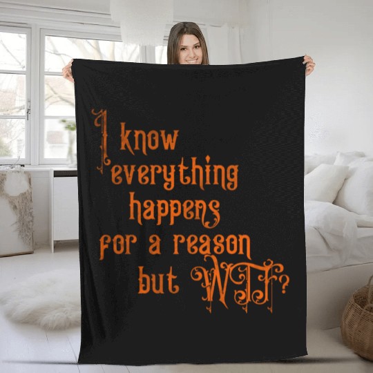 I know everything happens for a reason but wtf Fleece Blankets