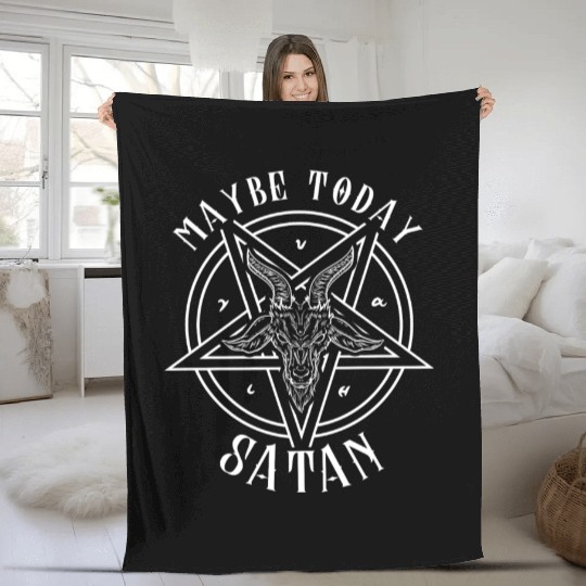 Maybe Today Satan I Satanic Baphomet Pentagram Fleece Blankets