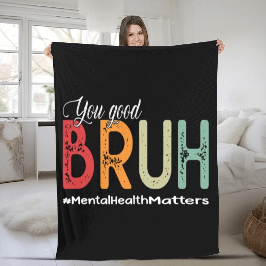 You Good Bruh Mental Health Counselor Therapist Fleece Blankets