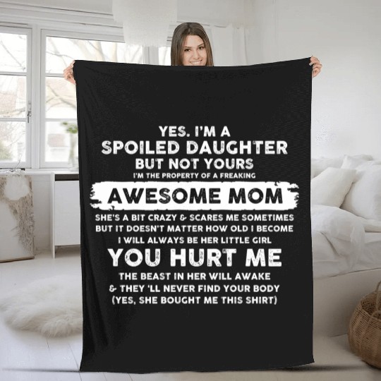 Daughter Gifts Yes I m A Spoiled Daughter Fleece Blankets