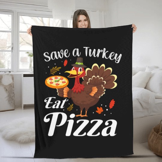 Thanksgiving Save A Turkey Eat Pizza Thankful Fleece Blankets