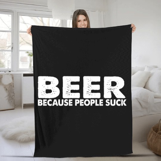 Beer Cause People Suck Fleece Blankets