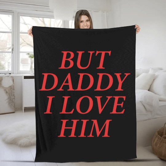 But Daddy I Love Him Fleece Blankets