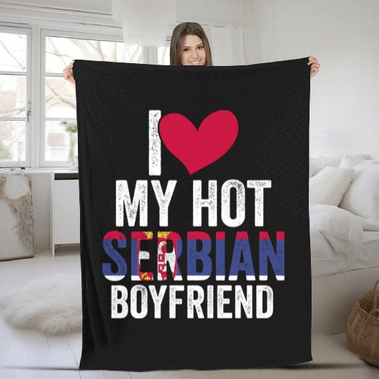 Awesome I Love My Hot Serbian Boyfriend For A Fleece Blankets