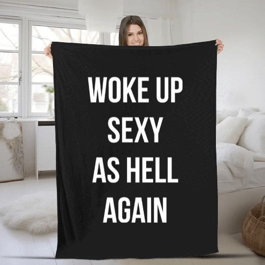 Woke up Sexy As Hell Again Fleece Blankets