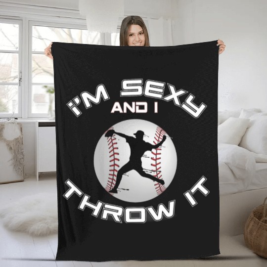 I m Sexy And I Throw It Baseball Pitcher And Fleece Blankets