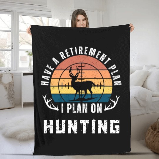 Have a retirement plan,i plan on hunting Fleece Blankets