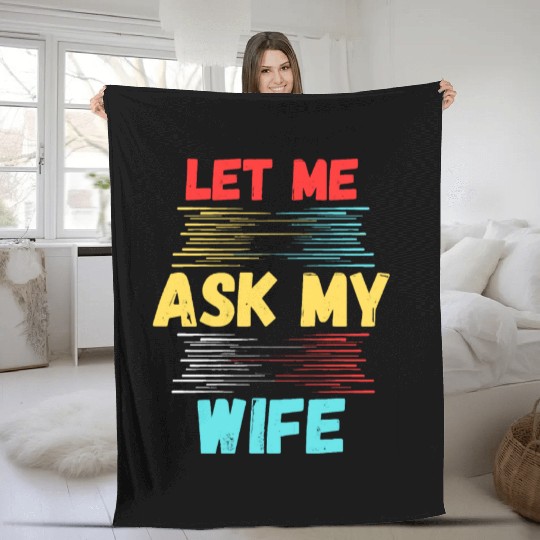 Let Me Ask My Wife Fleece Blankets