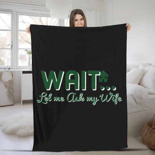 Let Me Ask My Wife Fleece Blankets