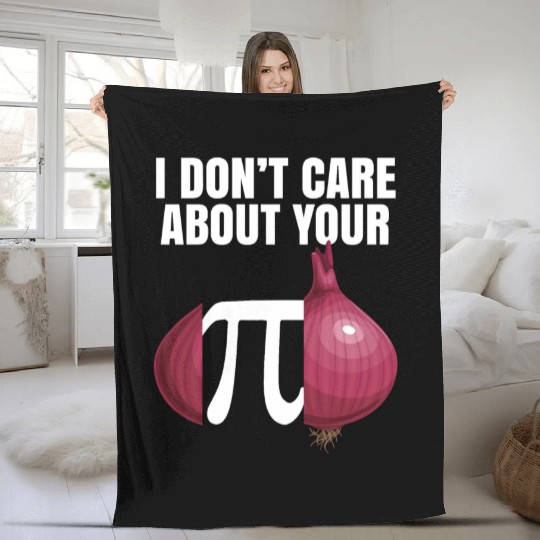 I Don't Care About Your Opinion Onion Pi Math Joke Fleece Blankets