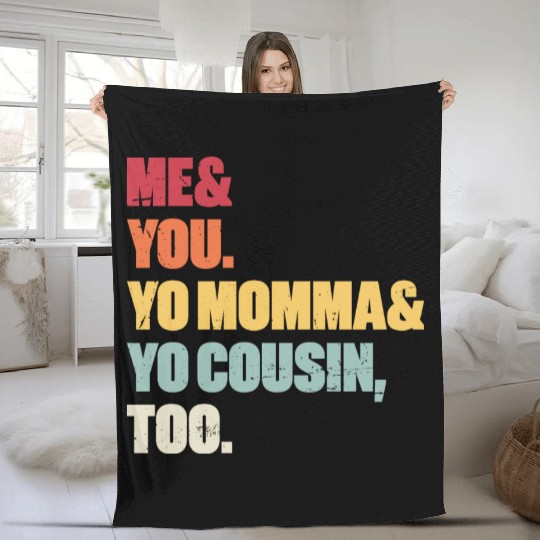 Me You Yo Momma Yo Cousin Too (Sunset) Fleece Blankets