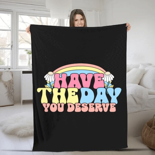 Have The Day You Deserve, daisy flower, retro groo Fleece Blankets