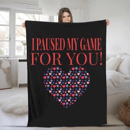 Video Game I Paused My Game For You Gaming Fleece Blankets